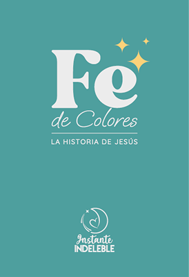 Fe de Colores - La historia de Jesús - Instante Indeleble